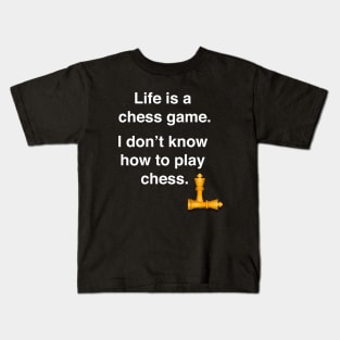 Life is a chess game, I don't know how to play chess. Kids T-Shirt